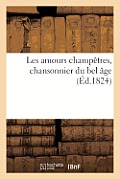 Les Amours Champ?tres, Chansonnier Du Bel Age