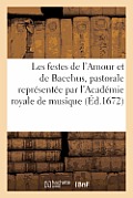 Les festes de l'Amour et de Bacchus, pastorale repr?sent?e par l'Acad?mie royale de musique