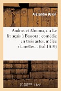 Andros Et Almona, Ou Le Fran?ais ? Bassora: Com?die En Trois Actes, M?l?e d'Ariettes...