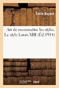 Art de Reconna?tre Les Styles. Le Style Louis XIII