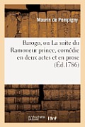 Barogo, Ou La Suite Du Ramonneur Prince, Com?die En Deux Actes Et En Prose