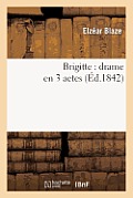 Brigitte: Drame En 3 Actes