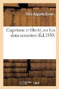 Cagotisme Et Libert?, Ou Les Deux Semestres, Revue de l'Ann?e 1830, En Deux Parties