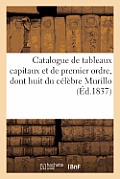 Catalogue de Tableaux Capitaux Et de Premier Ordre, Dont Huit Du C?l?bre Murillo: , Par Suite Du D?c?s de M. Le Baron Mathieu de Faviers, 11 Avril 183