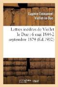 Lettres In?dites de Viollet Le Duc: 6 Mai 1844-2 Septembre 1879