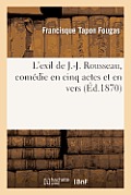 L'Exil de J.-J. Rousseau, Com?die En Cinq Actes Et En Vers