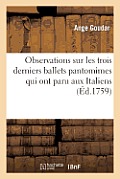 Observations Sur Les Trois Derniers Ballets Pantomimes Qui Ont Paru Aux Italiens & Aux Fran?ois: : S?avoir, T?l?maque, Le Sultan G?n?reux, La Mort d'O