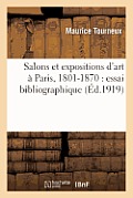 Salons Et Expositions d'Art ? Paris, 1801-1870: Essai Bibliographique