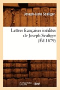Lettres Fran?aises In?dites de Joseph Scaliger (?d.1879)