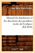 Manuel Des Fondateurs Et Des Directeurs Des Premi?res ?coles de l'Enfance (?d.1834)