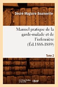 Manuel Pratique de la Garde-Malade Et de l'Infirmi?re. Tome 2 (?d.1888-1889)