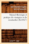 Manuel Th?orique Et Pratique Du Vinaigrier Et Du Moutardier (?d.1827)