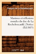 Maximes Et R?flexions Morales Du Duc de la Rochefoucauld. [Notice (?d.1813)