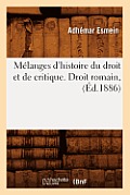 M?langes d'Histoire Du Droit Et de Critique. Droit Romain, (?d.1886)