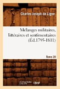 M?langes Militaires, Litt?raires Et Sentimentaires. Tome 28 (?d.1795-1811)