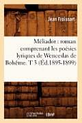 M?liador: Roman Comprenant Les Po?sies Lyriques de Wenceslas de Boh?me. T 3 (?d.1895-1899)