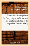 M?moire Historique Sur Le Berry Et Particuli?rement Sur Quelques Ch?teaux Du D?pt Du Cher, (Ed.1842)