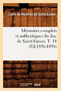 M?moires Complets Et Authentiques Du Duc de Saint-Simon. T. 14 (?d.1856-1858)