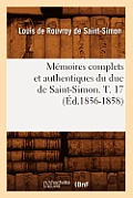 M?moires Complets Et Authentiques Du Duc de Saint-Simon. T. 17 (?d.1856-1858)
