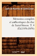 M?moires Complets Et Authentiques Du Duc de Saint-Simon. T. 4 (?d.1856-1858)