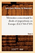 M?moires Concernant Les Droits Et Impositions En Europe. Tome 3 (?d.1768-1769)
