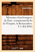 M?moires d'un bourgeois de Paris: comprenant la fin de l'Empire, la Restauration. T 1 (?d.1856)
