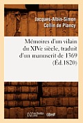M?moires d'Un Vilain Du Xive Si?cle, Traduit d'Un Manuscrit de 1369, (?d.1820)