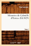 M?moires de Gabrielle d'Estr?es. Tome 1 (?d.1829)
