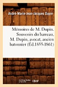 M?moires de M. Dupin. Souvenirs Du Barreau, M. Dupin, Avocat, Ancien Batonnier (?d.1855-1861)
