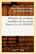 M?moires Des Avantures Singuli?res de la Cour de France (2e ?d.) (?d.1692)