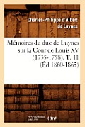M?moires Du Duc de Luynes Sur La Cour de Louis XV (1735-1758). T. 11 (?d.1860-1865)