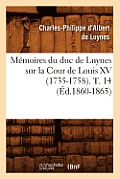 M?moires Du Duc de Luynes Sur La Cour de Louis XV (1735-1758). T. 14 (?d.1860-1865)
