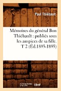 M?moires Du G?n?ral Bon Thi?bault: Publi?s Sous Les Auspices de Sa Fille. T 2 (?d.1893-1895)