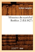 M?moires Du Mar?chal Berthier. 2 (?d.1827)