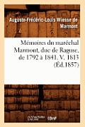 M?moires Du Mar?chal Marmont, Duc de Raguse, de 1792 ? 1841. V. 1813 (?d.1857)