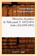 M?moires Du Prince de Talleyrand. V. 1832-1834. Index (?d.1891-1892)