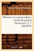 M?moires Et Correspondance In?dits Du G?n?ral Dumouriez. T. 1 (?d.1835)