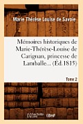 M?moires Historiques de Marie-Th?r?se-Louise de Carignan, Princesse de Lamballe. Tome 2 (?d.1815)