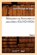 M?moires Ou Souvenirs Et Anecdotes. Tome 2 (?d.1824-1826)