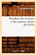 Moralistes Des Seizi?me Et Dix-Septi?me Si?cles (?d.1859)