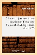 Morocco: Journeys in the Kingdom of Fez and to the Court of Mulai Hassan (?d.1889)