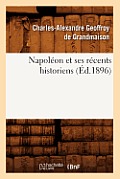 Napol?on Et Ses R?cents Historiens (?d.1896)