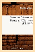Notes Sur l'Histoire En France Au XIXe Si?cle (?d.1897)