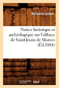 Notice Historique Et Arch?ologique Sur l'Abbaye de Saint-Jouin de Marnes (?d.1884)