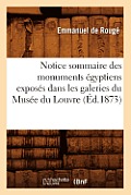 Notice Sommaire Des Monuments ?gyptiens Expos?s Dans Les Galeries Du Mus?e Du Louvre, (?d.1873)