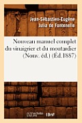 Nouveau Manuel Complet Du Vinaigrier Et Du Moutardier (Nouv. ?d.) (?d.1887)
