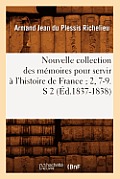Nouvelle Collection Des M?moires Pour Servir ? l'Histoire de France 2, 7-9. S 2 (?d.1837-1838)