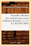 Nouvelle Collection Des M?moires Pour Servir ? l'Histoire de France 2, 7-9. S 2 (?d.1837-1838)