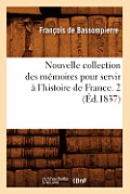 Nouvelle Collection Des M?moires Pour Servir ? l'Histoire de France. 2 (?d.1837)