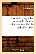 Nouvelle G?ographie Universelle: La Terre Et Les Hommes. Vol. 16 (?d.1876-1894)